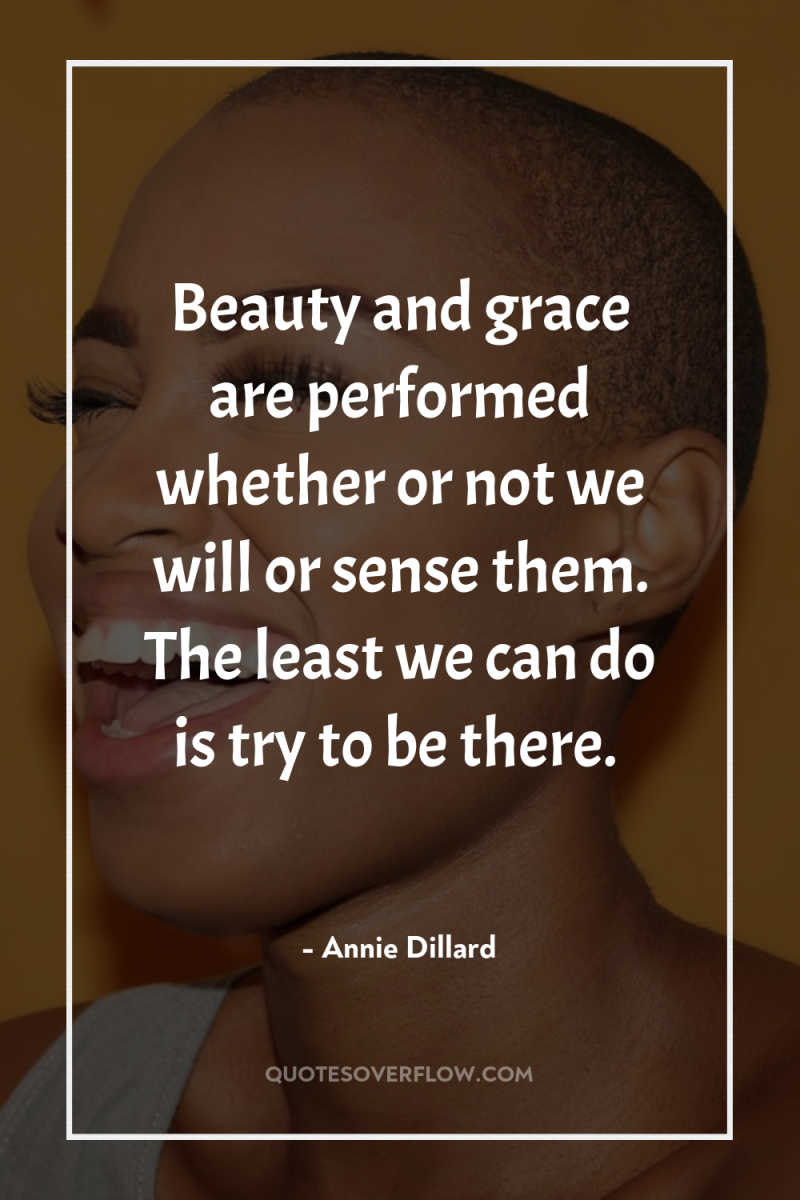 Beauty and grace are performed whether or not we will...