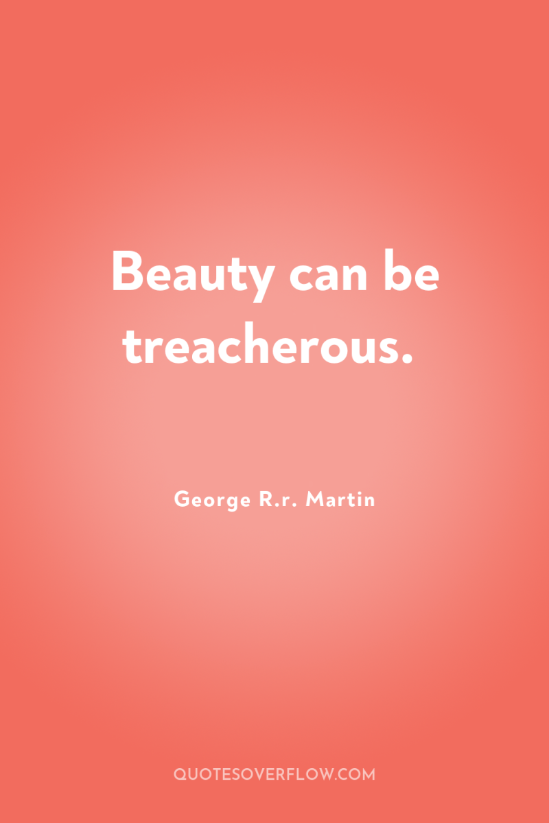 Beauty can be treacherous. 