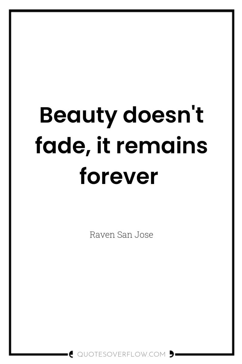 Beauty doesn't fade, it remains forever 