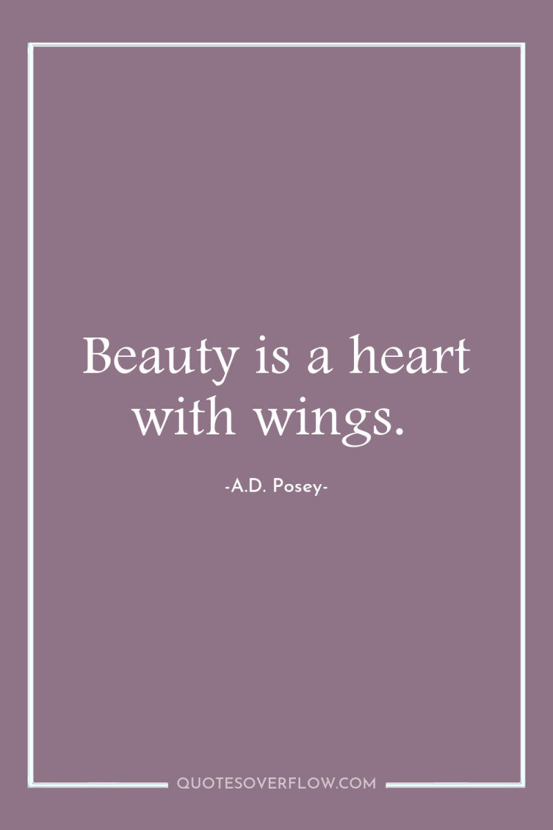 Beauty is a heart with wings. 