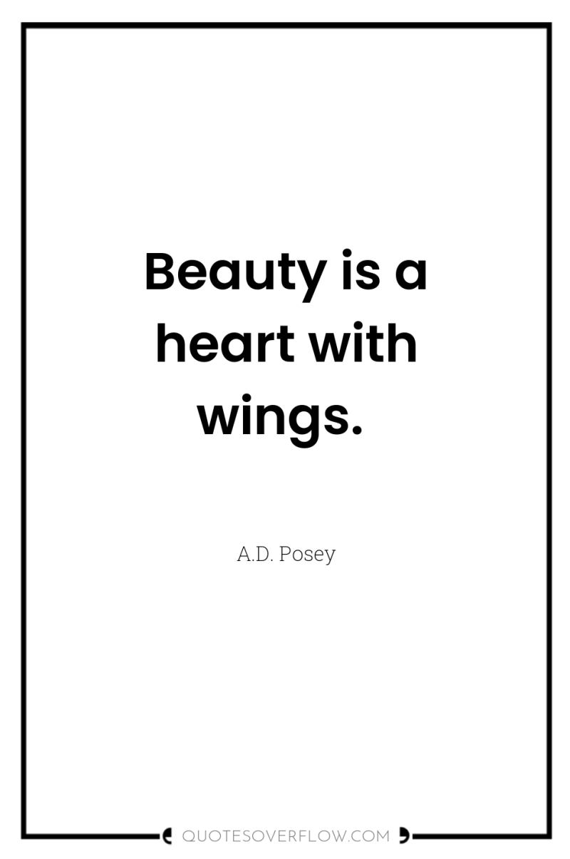Beauty is a heart with wings. 