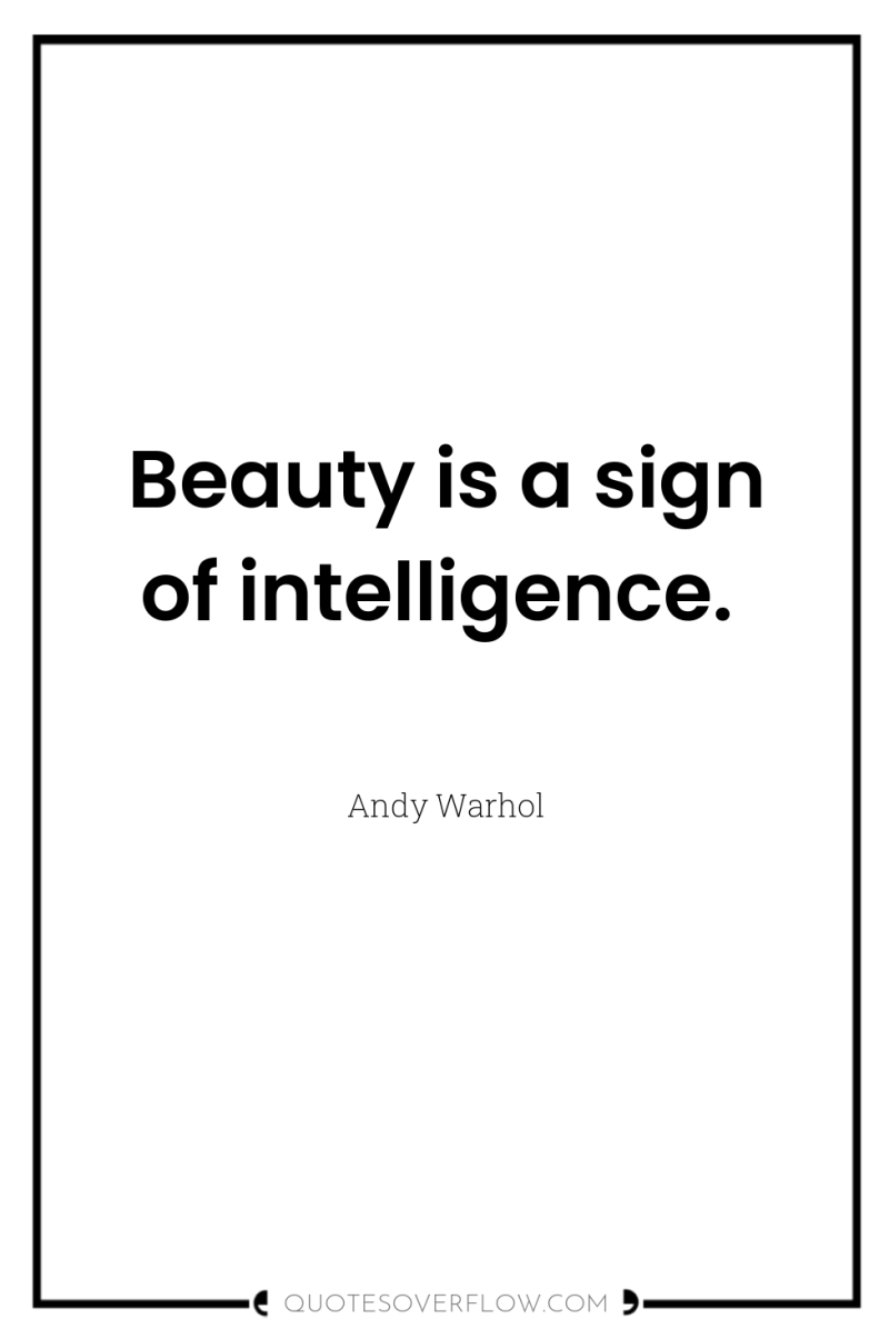 Beauty is a sign of intelligence. 