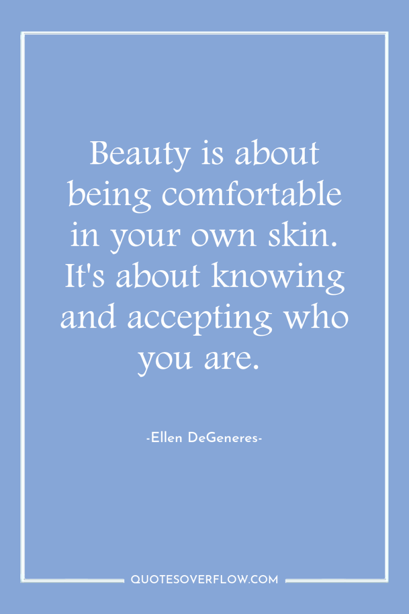 Beauty is about being comfortable in your own skin. It's...