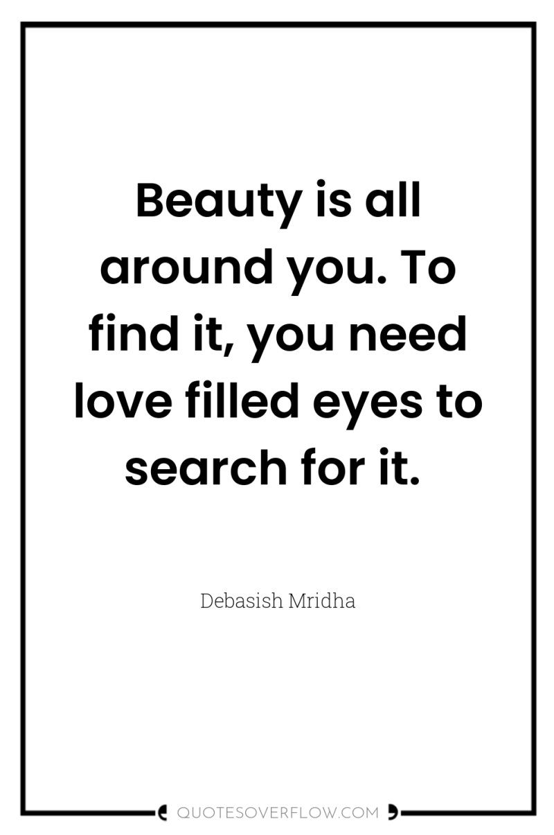 Beauty is all around you. To find it, you need...