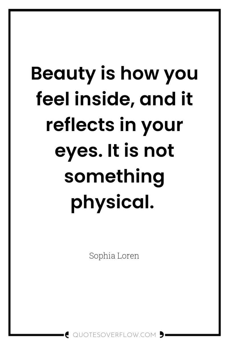 Beauty is how you feel inside, and it reflects in...