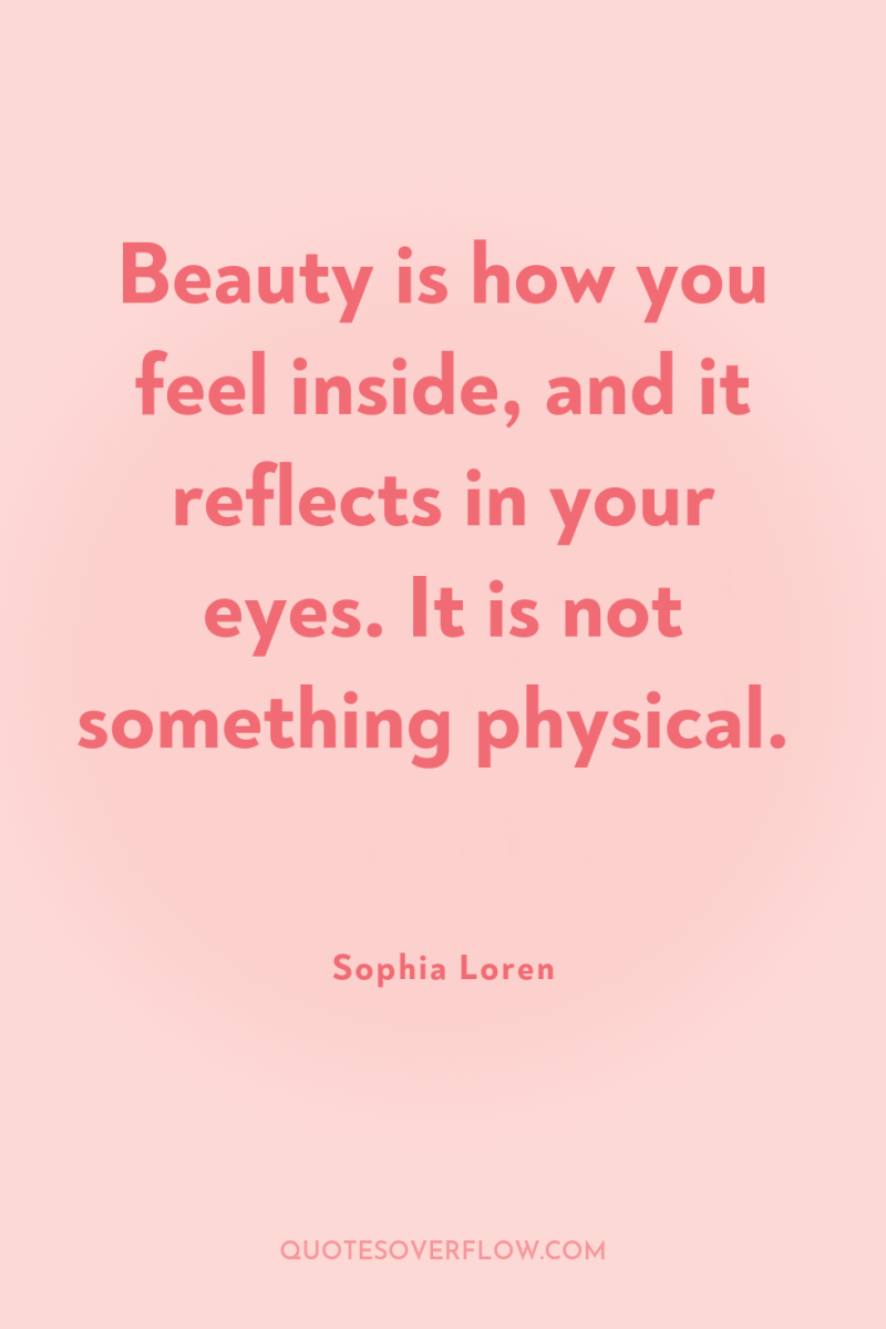 Beauty is how you feel inside, and it reflects in...