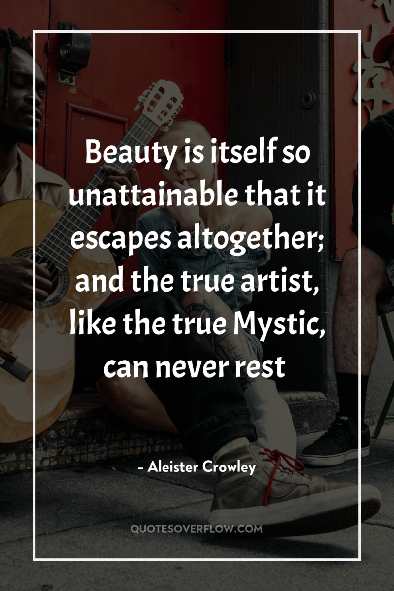 Beauty is itself so unattainable that it escapes altogether; and...