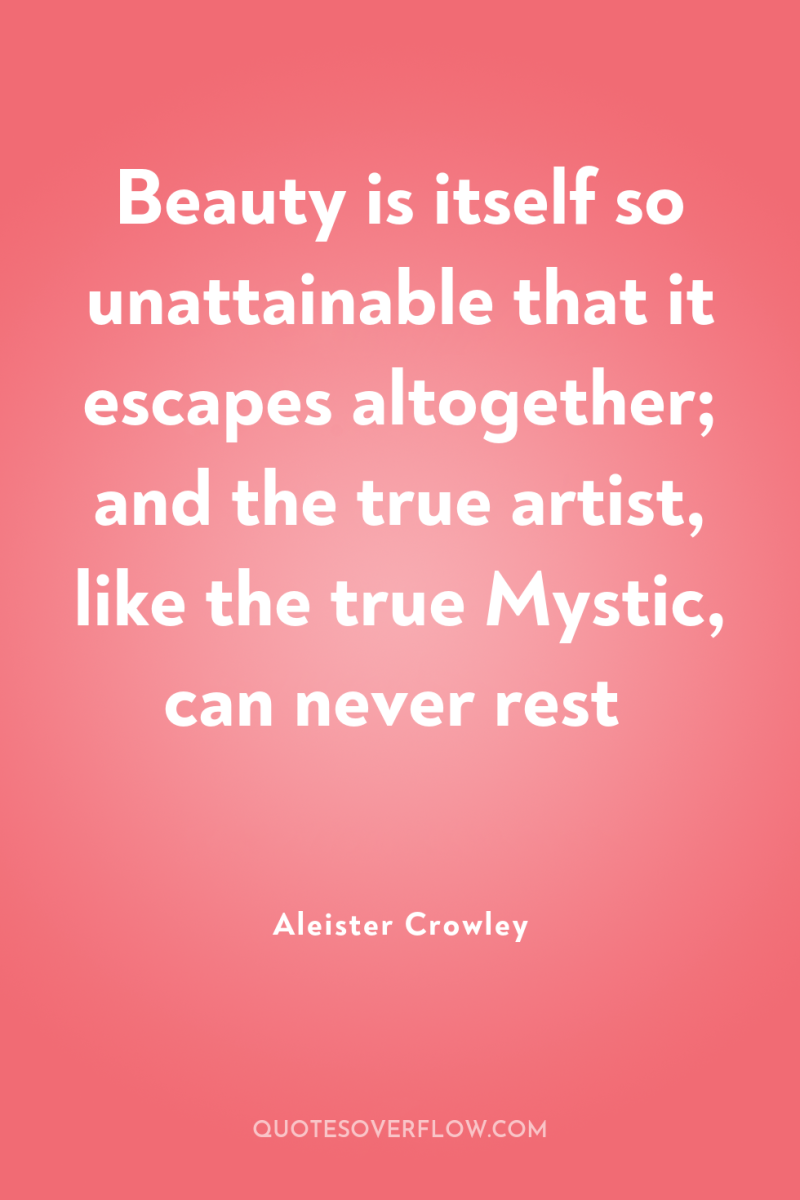 Beauty is itself so unattainable that it escapes altogether; and...