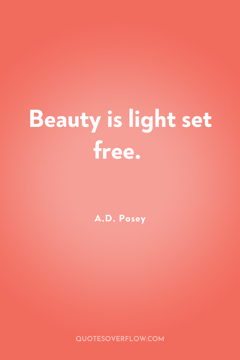 Beauty is light set free. 