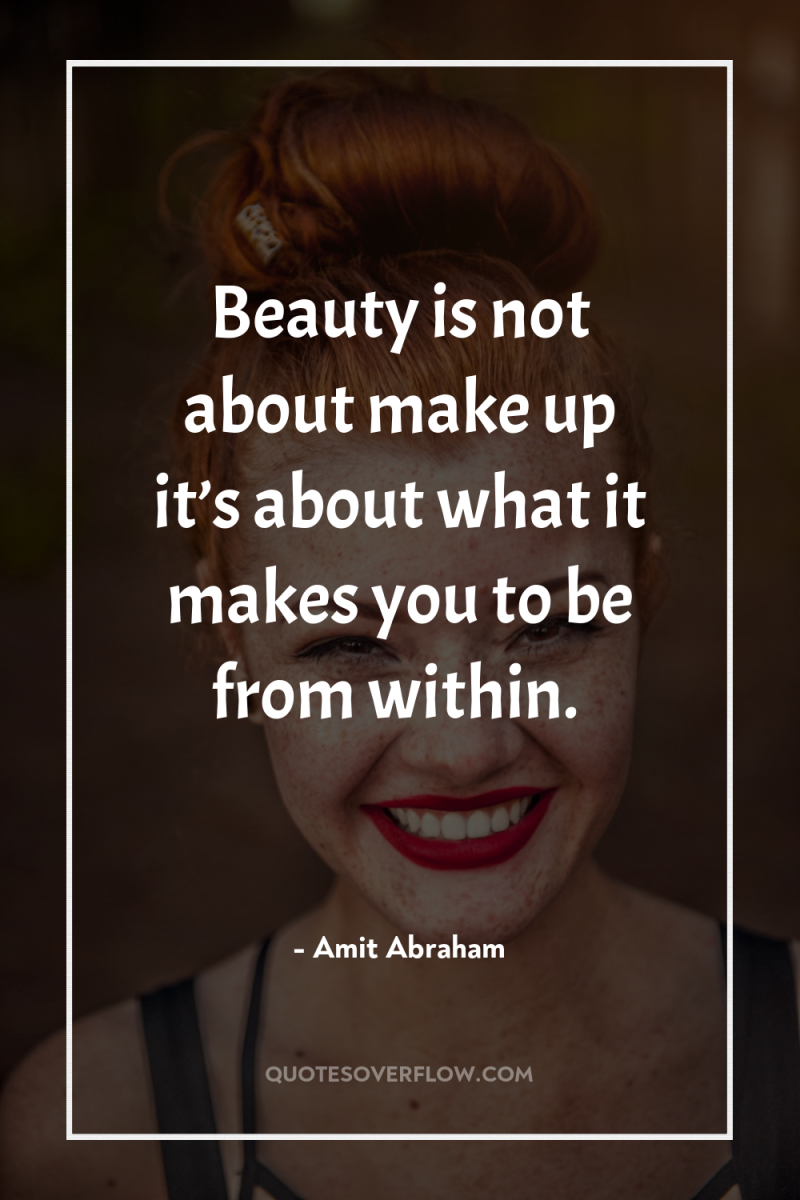 Beauty is not about make up it’s about what it...