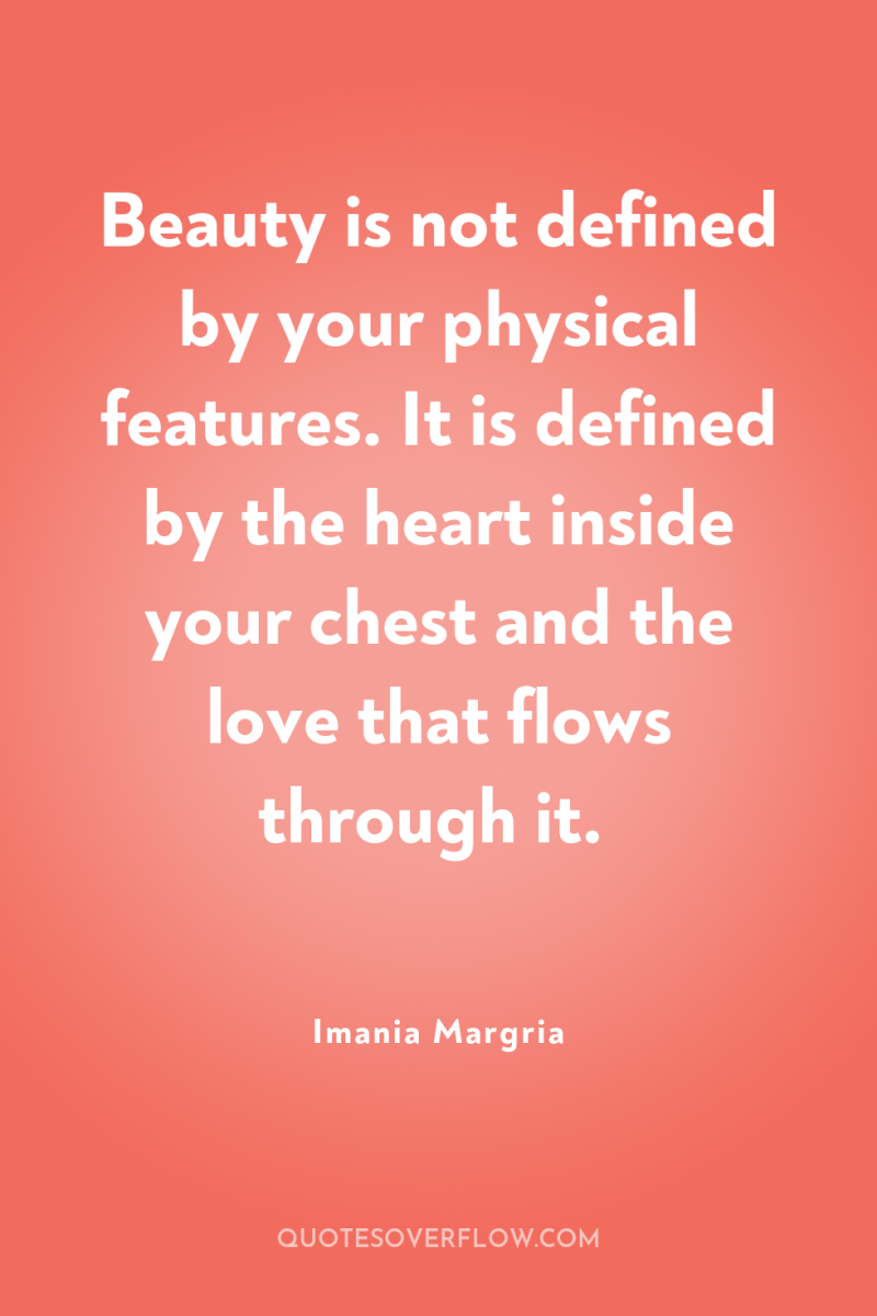 Beauty is not defined by your physical features. It is...