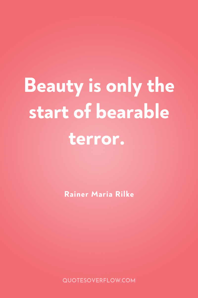 Beauty is only the start of bearable terror. 