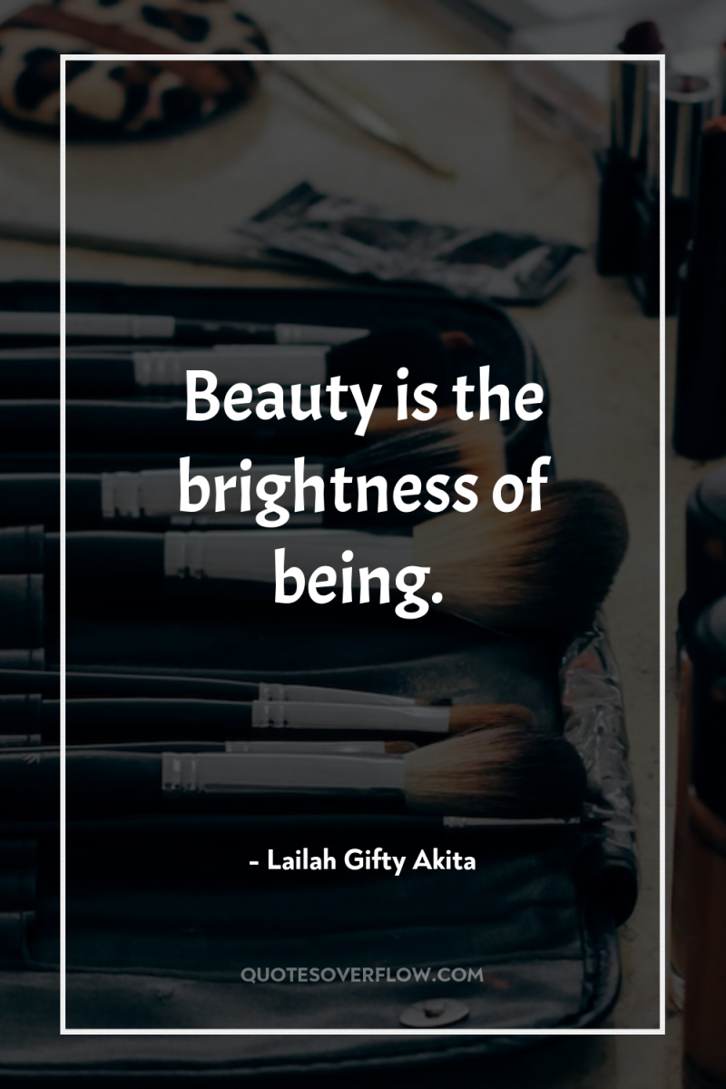 Beauty is the brightness of being. 