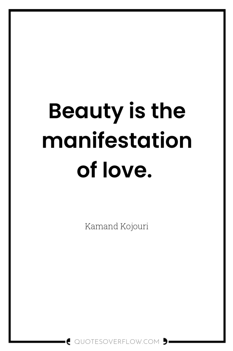 Beauty is the manifestation of love. 