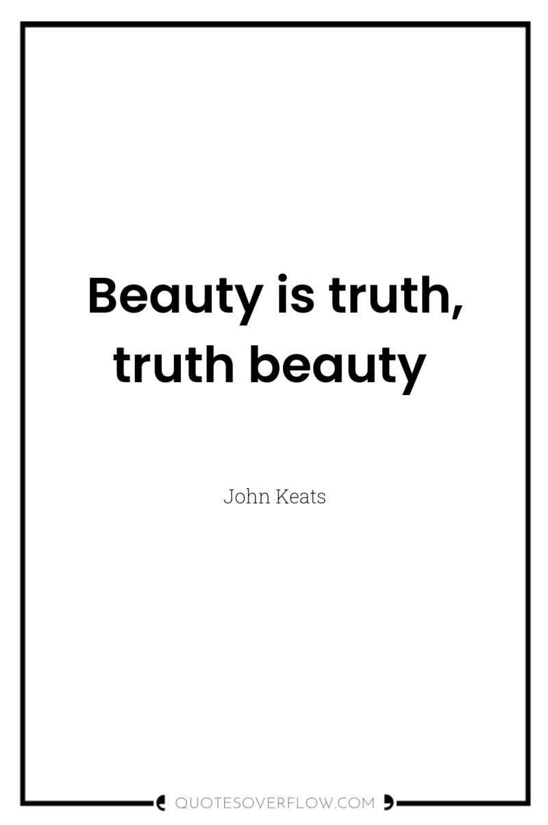 Beauty is truth, truth beauty 
