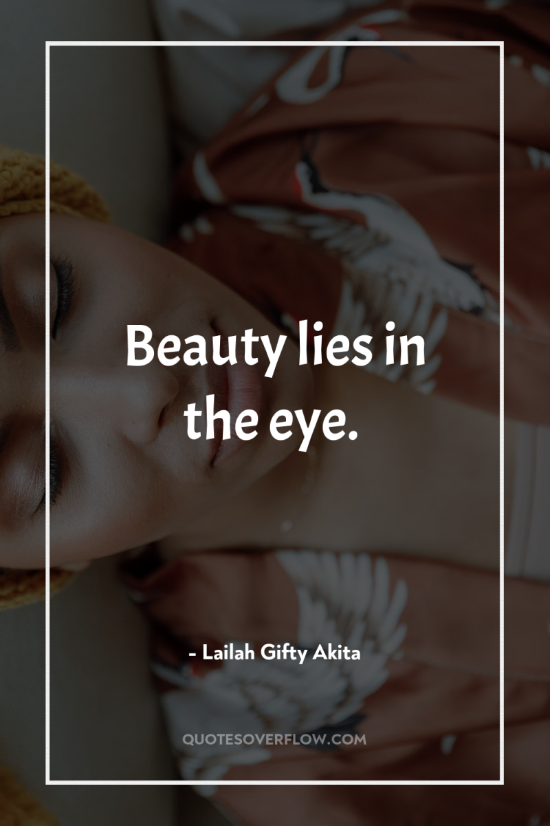 Beauty lies in the eye. 