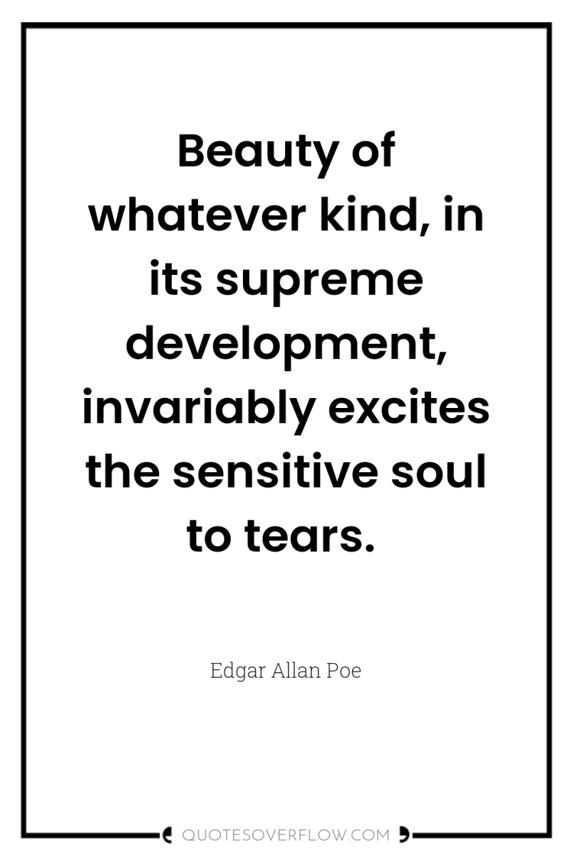 Beauty of whatever kind, in its supreme development, invariably excites...