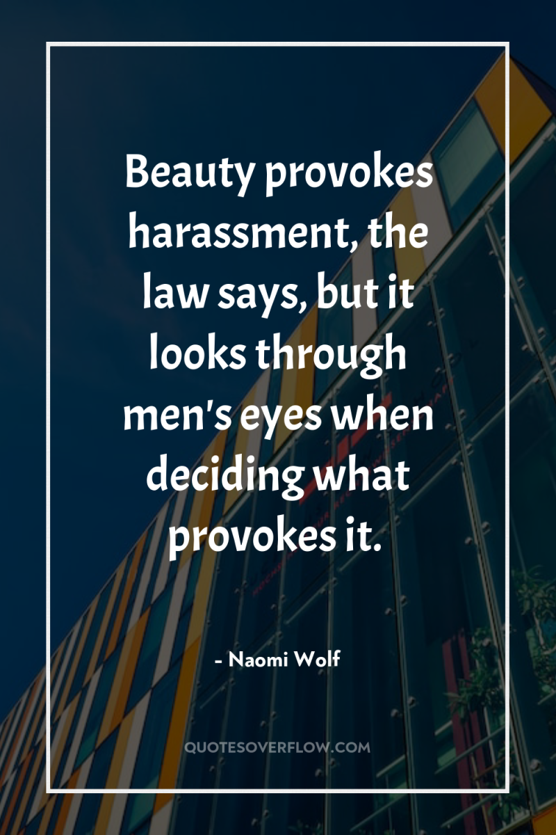 Beauty provokes harassment, the law says, but it looks through...