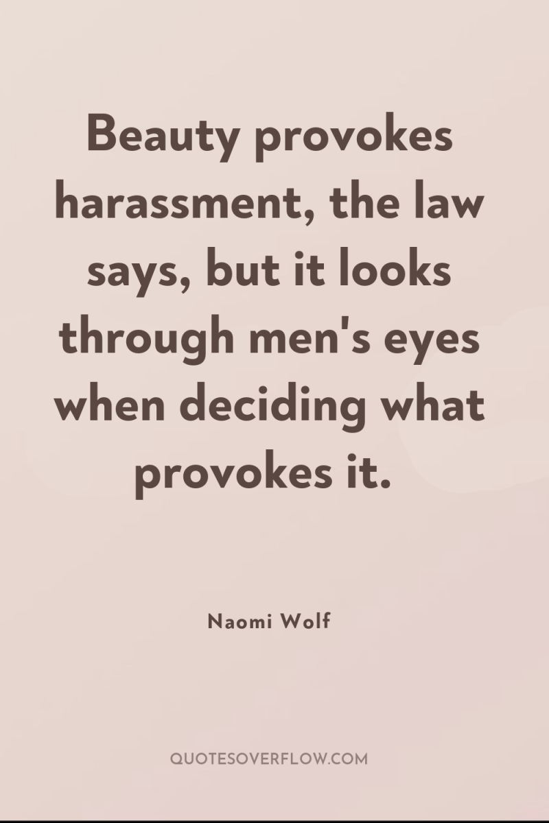 Beauty provokes harassment, the law says, but it looks through...