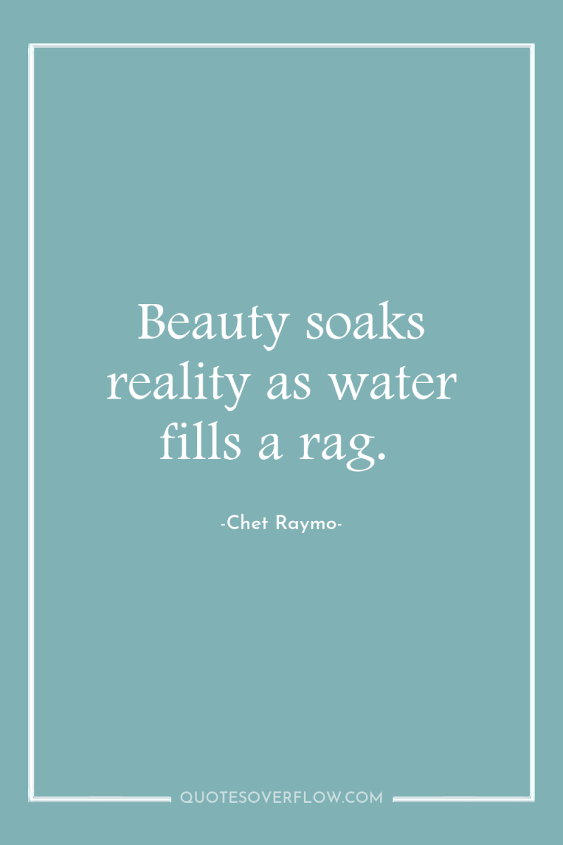 Beauty soaks reality as water fills a rag. 