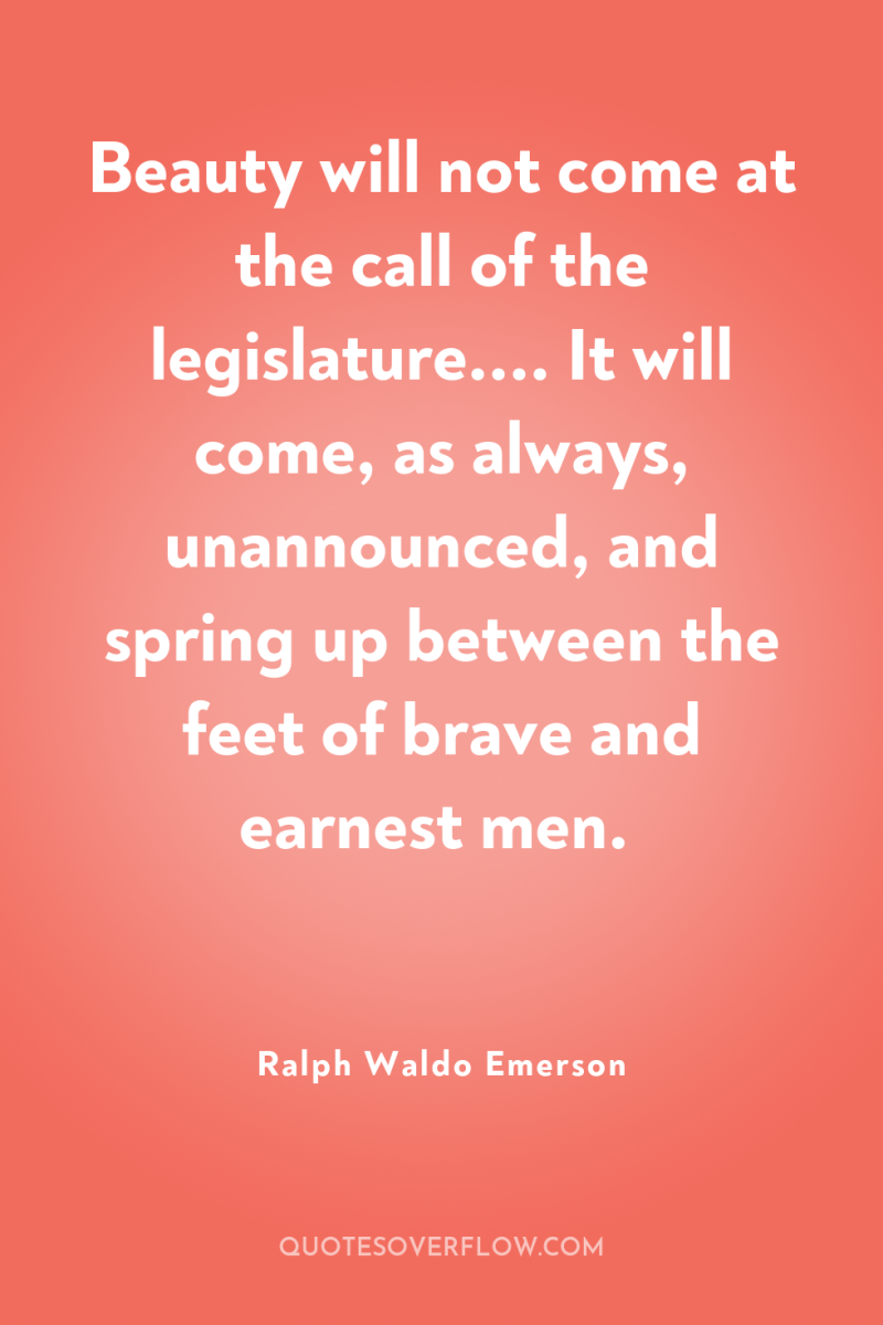 Beauty will not come at the call of the legislature.......