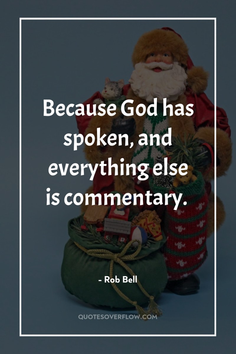 Because God has spoken, and everything else is commentary. 