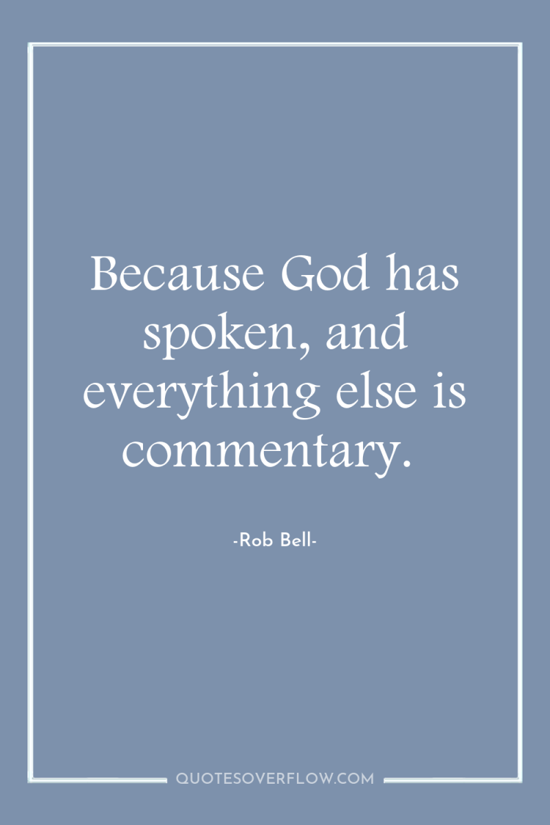 Because God has spoken, and everything else is commentary. 