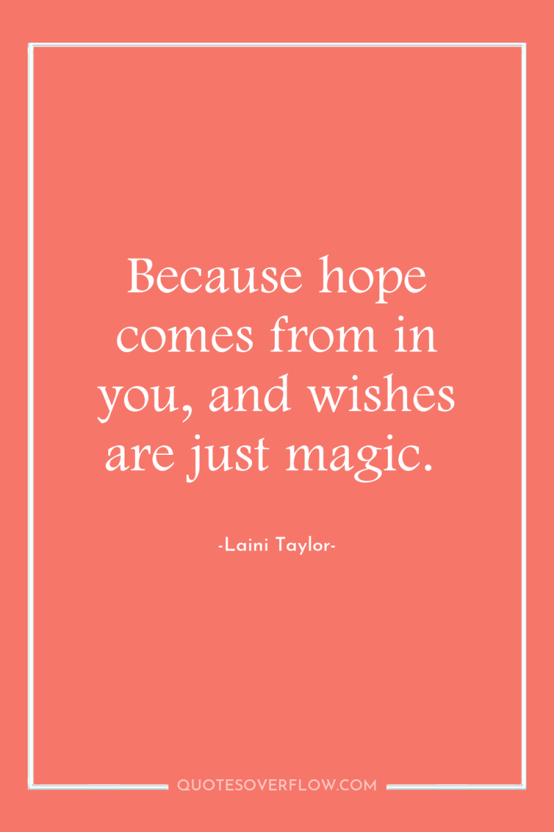 Because hope comes from in you, and wishes are just...