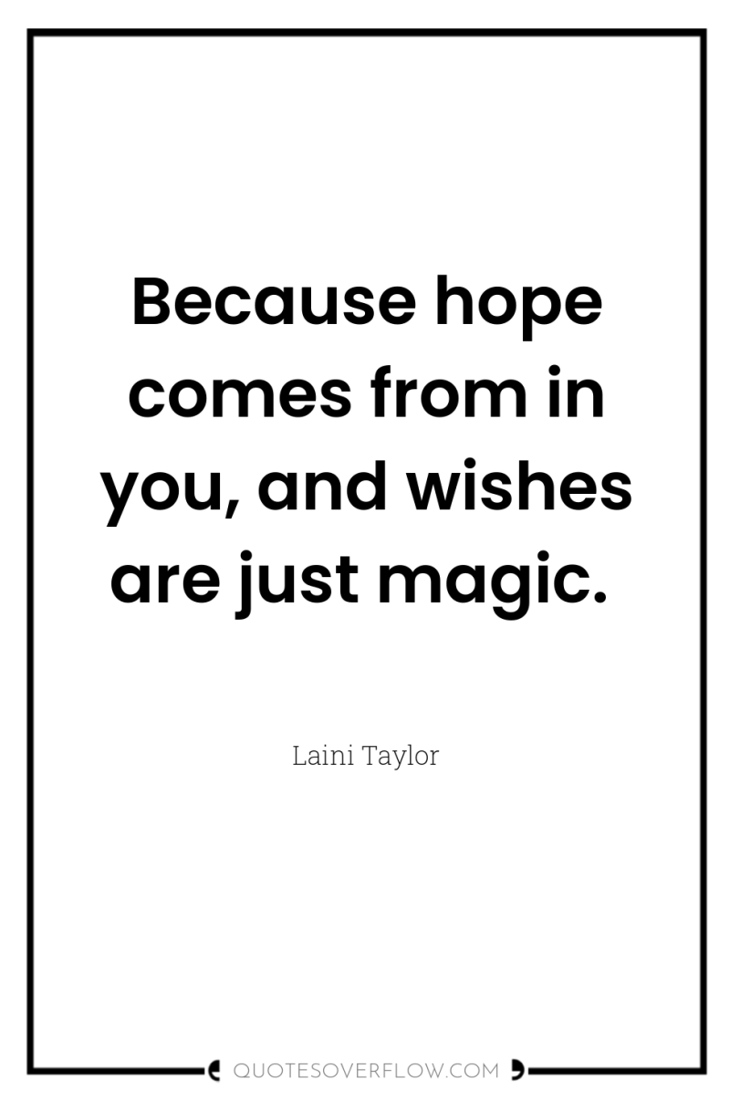 Because hope comes from in you, and wishes are just...