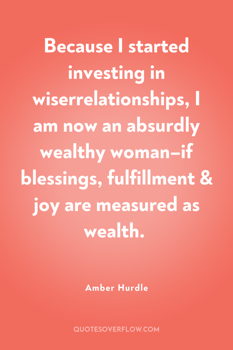 Because I started investing in wiserrelationships, I am now an...