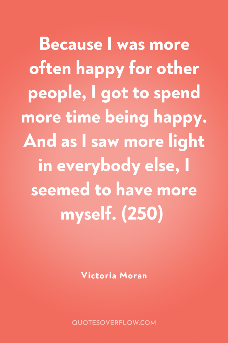 Because I was more often happy for other people, I...