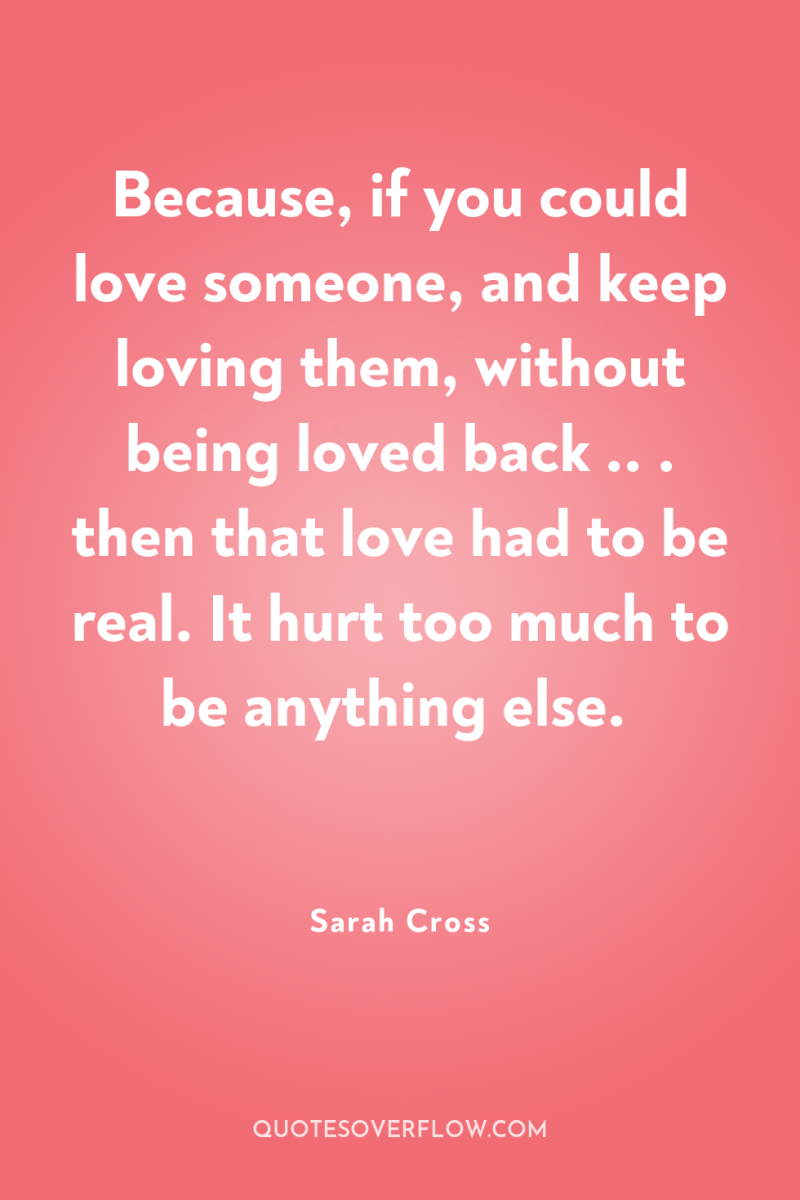 Because, if you could love someone, and keep loving them,...