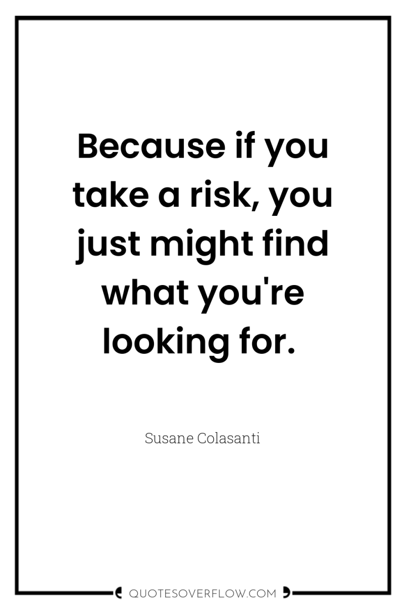 Because if you take a risk, you just might find...