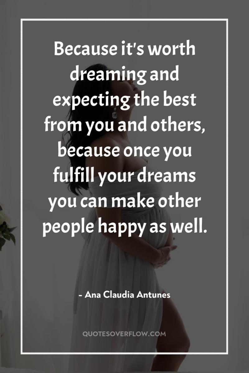 Because it's worth dreaming and expecting the best from you...