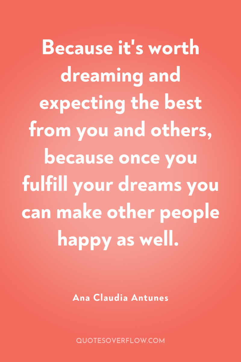 Because it's worth dreaming and expecting the best from you...