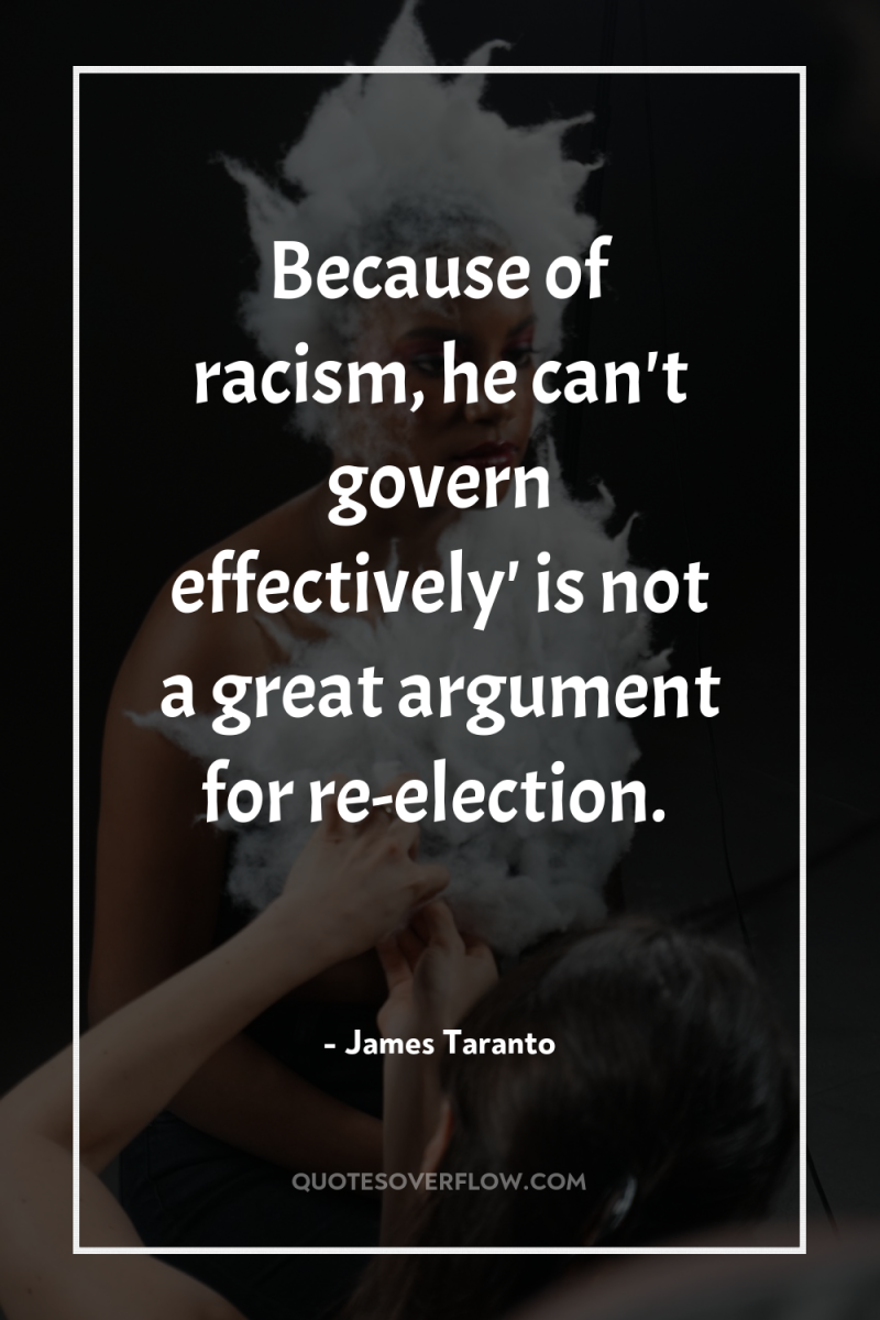 Because of racism, he can't govern effectively' is not a...