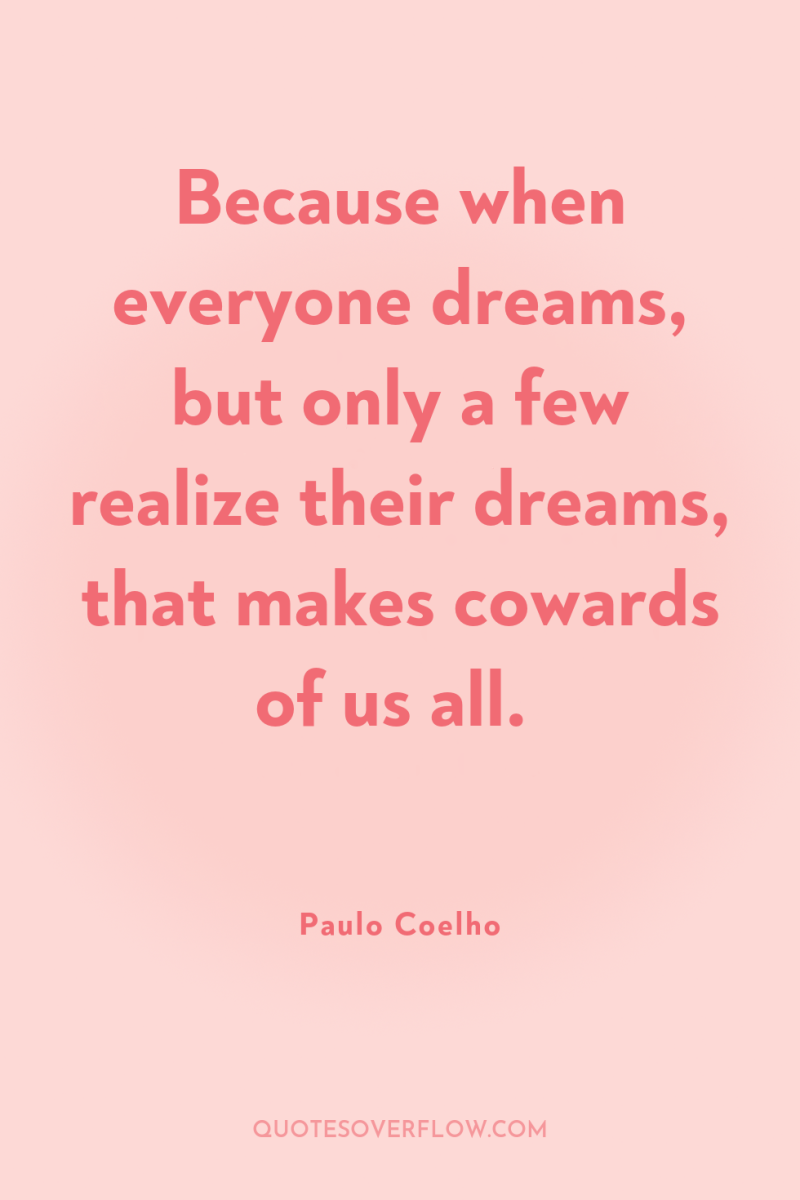 Because when everyone dreams, but only a few realize their...