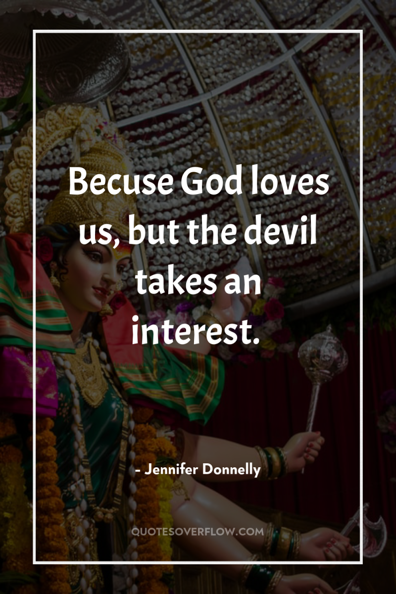 Becuse God loves us, but the devil takes an interest. 