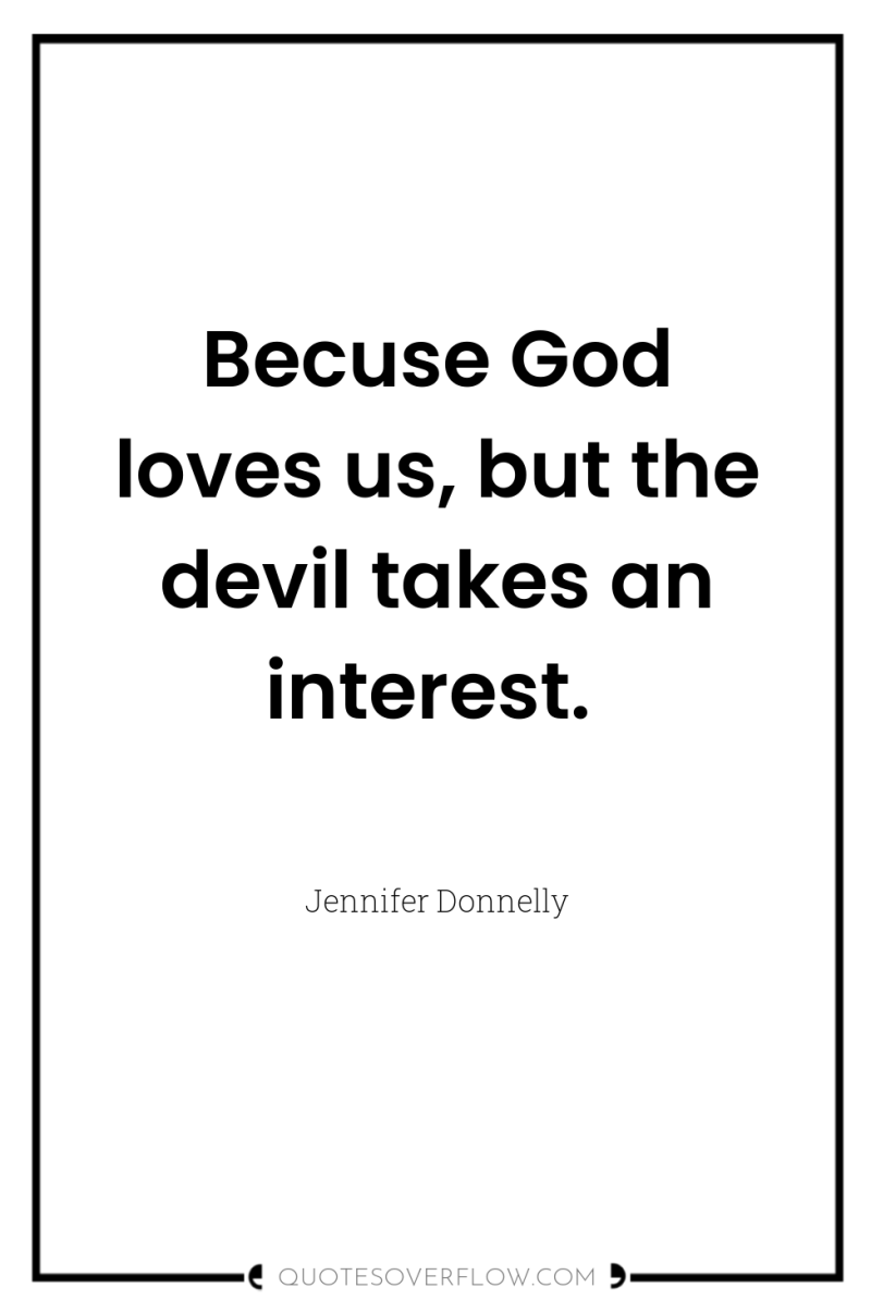 Becuse God loves us, but the devil takes an interest. 