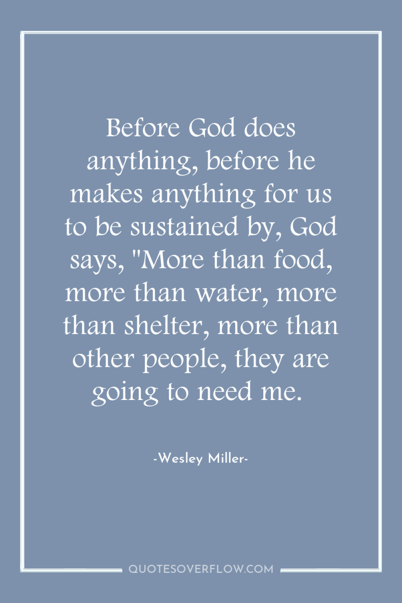 Before God does anything, before he makes anything for us...