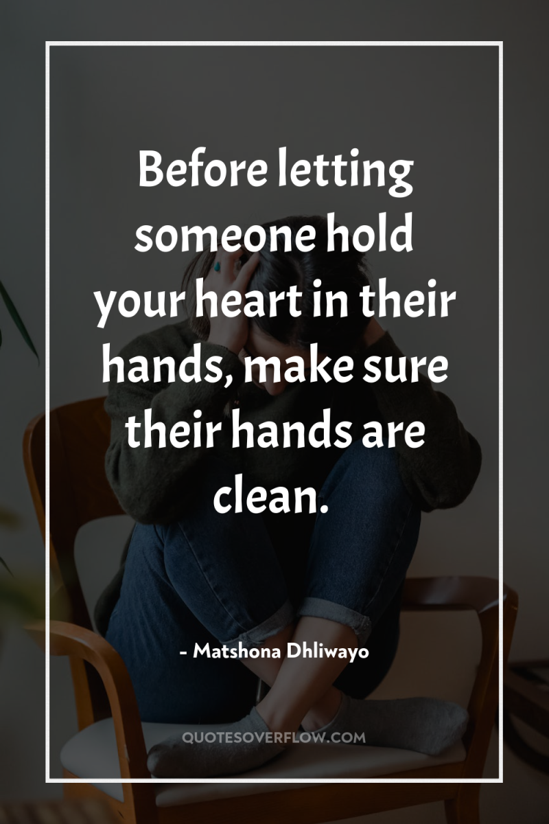 Before letting someone hold your heart in their hands, make...