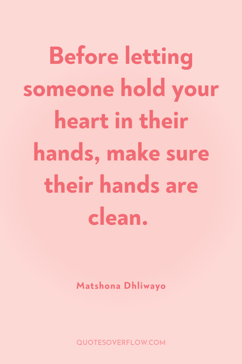 Before letting someone hold your heart in their hands, make...