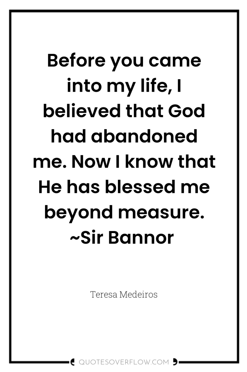 Before you came into my life, I believed that God...