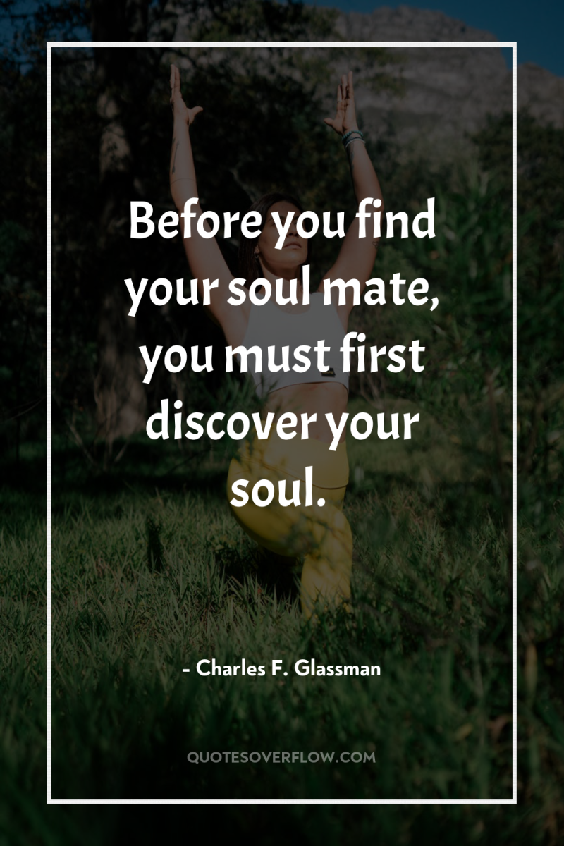 Before you find your soul mate, you must first discover...
