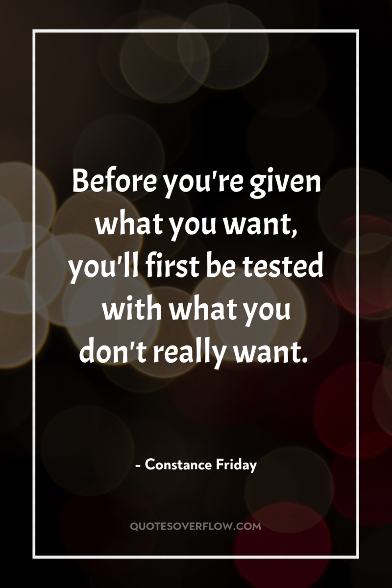 Before you're given what you want, you'll first be tested...