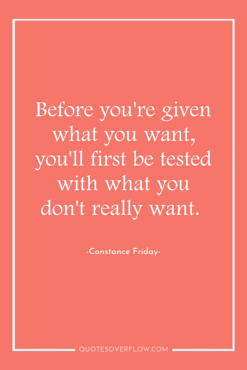 Before you're given what you want, you'll first be tested...