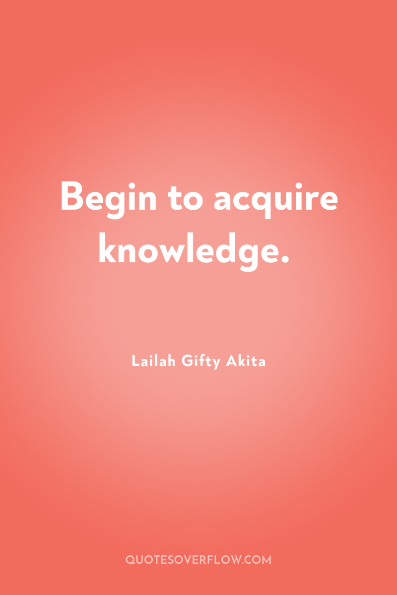 Begin to acquire knowledge. 