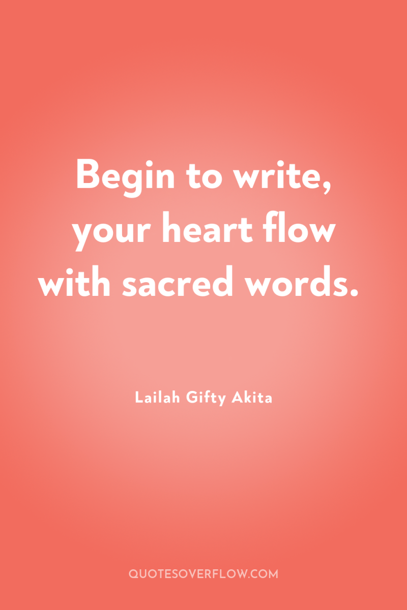 Begin to write, your heart flow with sacred words. 