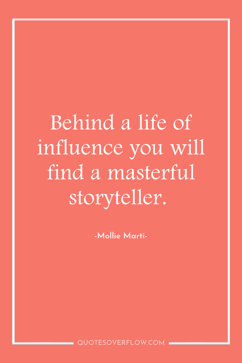 Behind a life of influence you will find a masterful...
