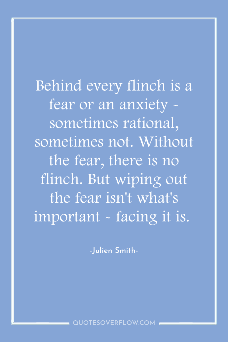 Behind every flinch is a fear or an anxiety -...
